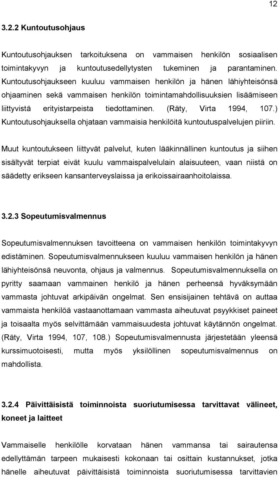 (Räty, Virta 1994, 107.) Kuntoutusohjauksella ohjataan vammaisia henkilöitä kuntoutuspalvelujen piiriin.