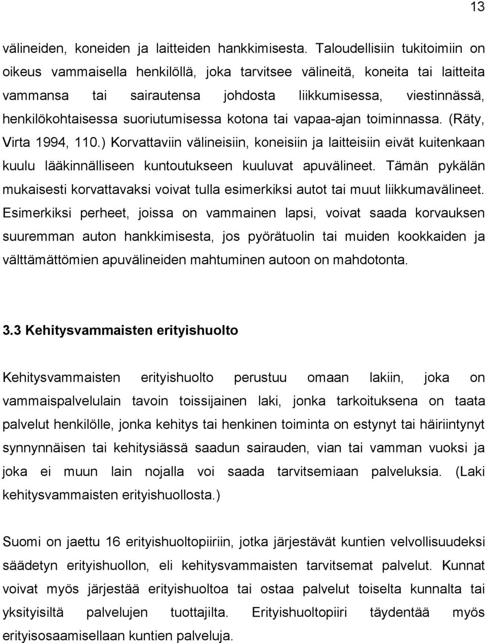suoriutumisessa kotona tai vapaa-ajan toiminnassa. (Räty, Virta 1994, 110.