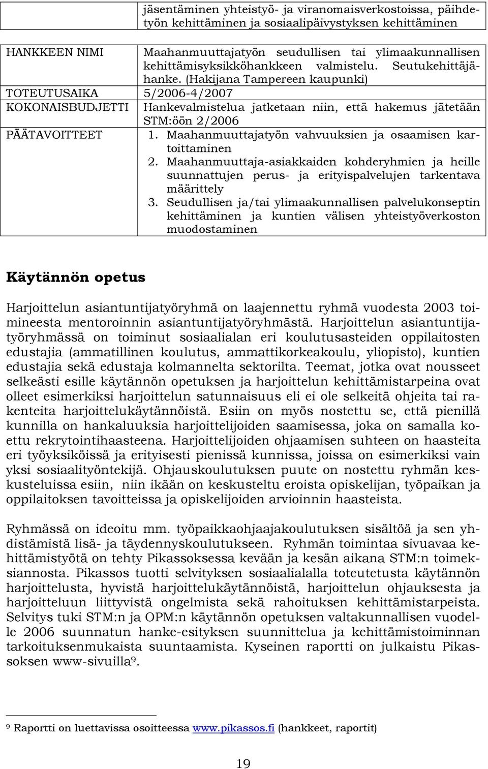 (Hakijana Tampereen kaupunki) TOTEUTUSAIKA 5/2006-4/2007 KOKONAISBUDJETTI Hankevalmistelua jatketaan niin, että hakemus jätetään STM:öön 2/2006 PÄÄTAVOITTEET 1.