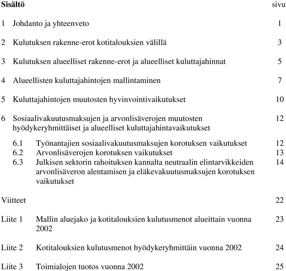 1 Työnantajien sosiaalivakuutusmaksujen korotuksen vaikutukset 12 6.2 Arvonlisäverojen korotuksen vaikutukset 13 6.