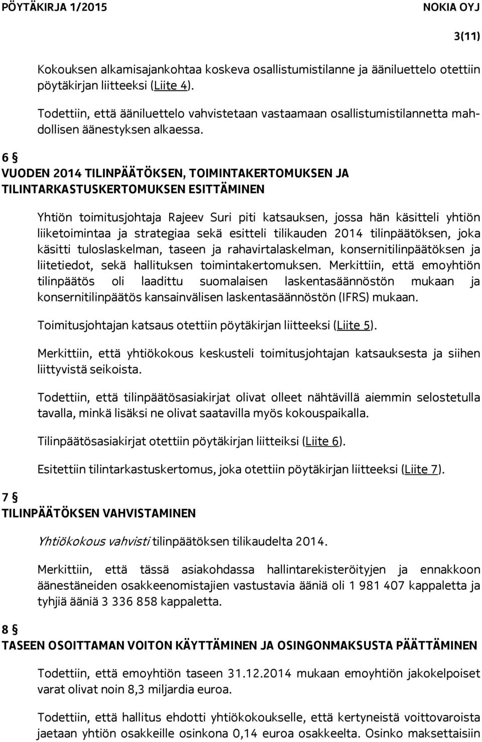 6 VUODEN 2014 TILINPÄÄTÖKSEN, TOIMINTAKERTOMUKSEN JA TILINTARKASTUSKERTOMUKSEN ESITTÄMINEN Yhtiön toimitusjohtaja Rajeev Suri piti katsauksen, jossa hän käsitteli yhtiön liiketoimintaa ja strategiaa