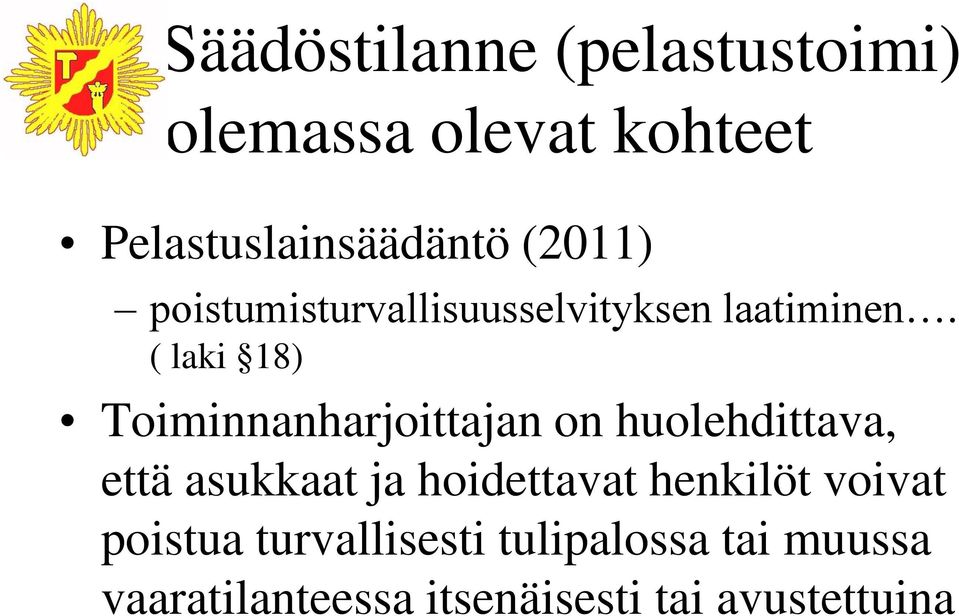 ( laki 18) Toiminnanharjoittajan on huolehdittava, että asukkaat ja