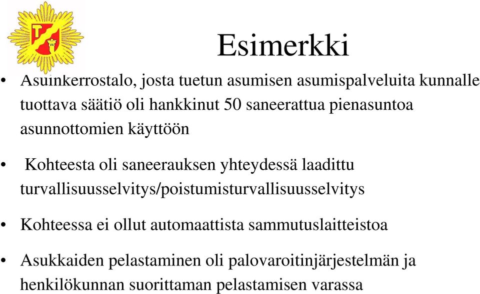 laadittu turvallisuusselvitys/poistumisturvallisuusselvitys Kohteessa ei ollut automaattista