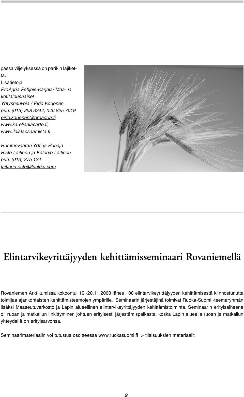 com Elintarvikeyrittäjyyden kehittämisseminaari Rovaniemellä Rovaniemen Arktikumissa kokoontui 19.-20.11.