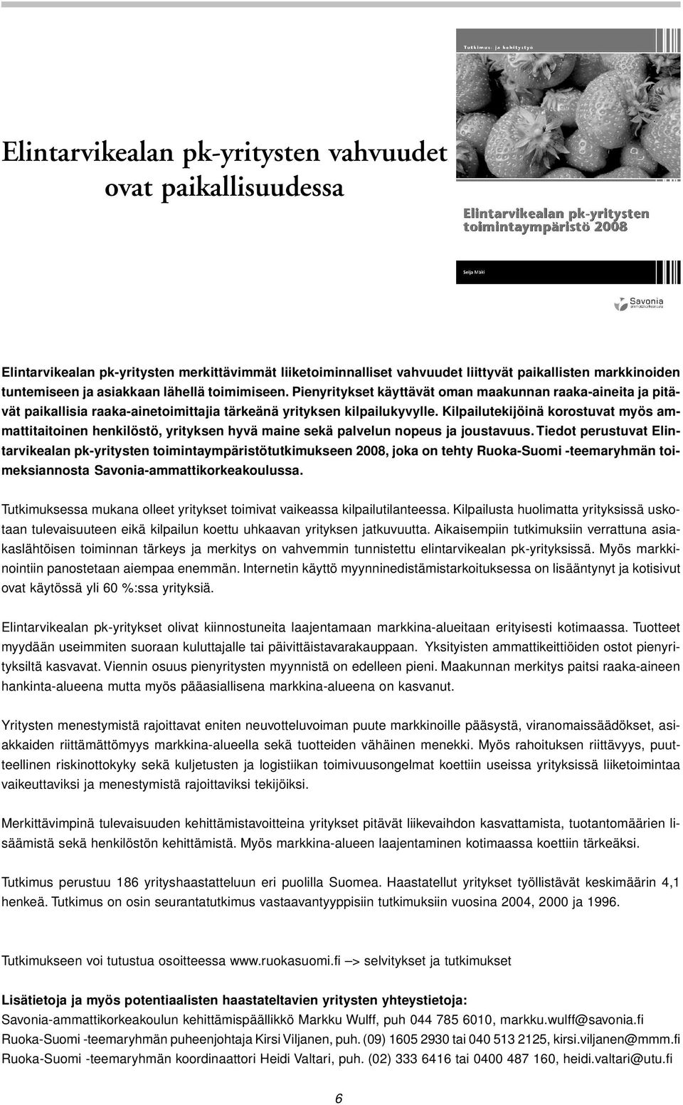 Kilpailutekijöinä korostuvat myös ammattitaitoinen henkilöstö, yrityksen hyvä maine sekä palvelun nopeus ja joustavuus.