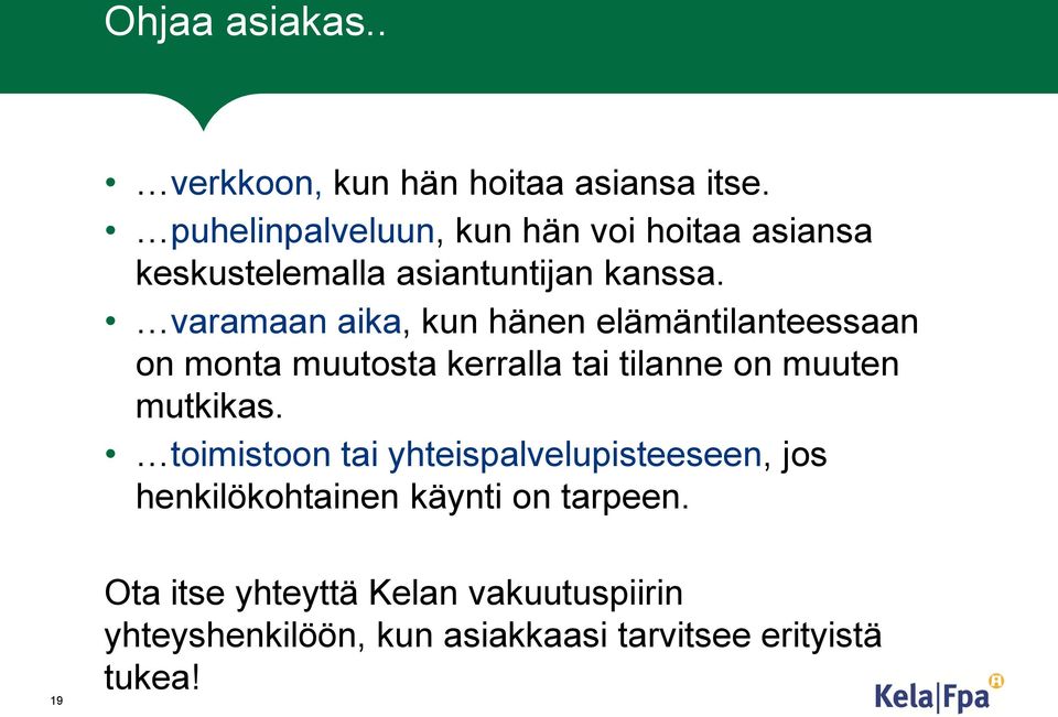 varamaan aika, kun hänen elämäntilanteessaan on monta muutosta kerralla tai tilanne on muuten mutkikas.