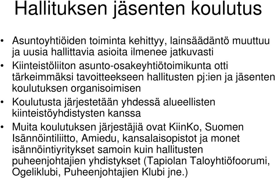 järjestetään yhdessä alueellisten kiinteistöyhdistysten kanssa Muita koulutuksen järjestäjiä ovat KiinKo, Suomen Isännöintiliitto, Amiedu,