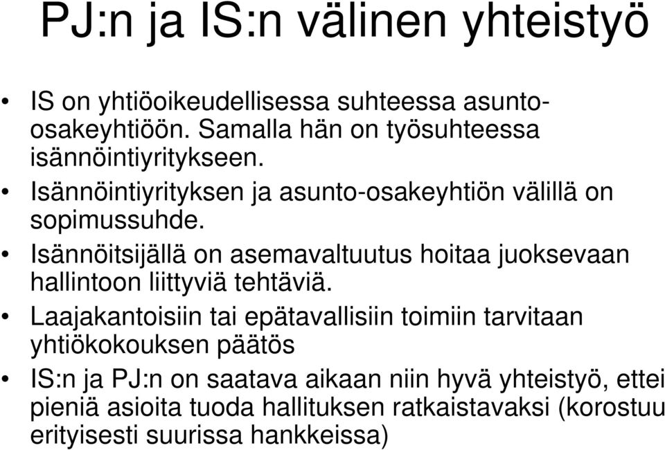 Isännöitsijällä on asemavaltuutus hoitaa juoksevaan hallintoon liittyviä tehtäviä.