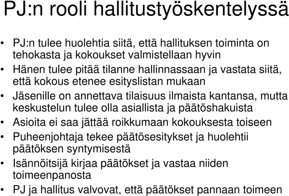 keskustelun tulee olla asiallista ja päätöshakuista Asioita ei saa jättää roikkumaan kokouksesta toiseen Puheenjohtaja tekee päätösesitykset ja