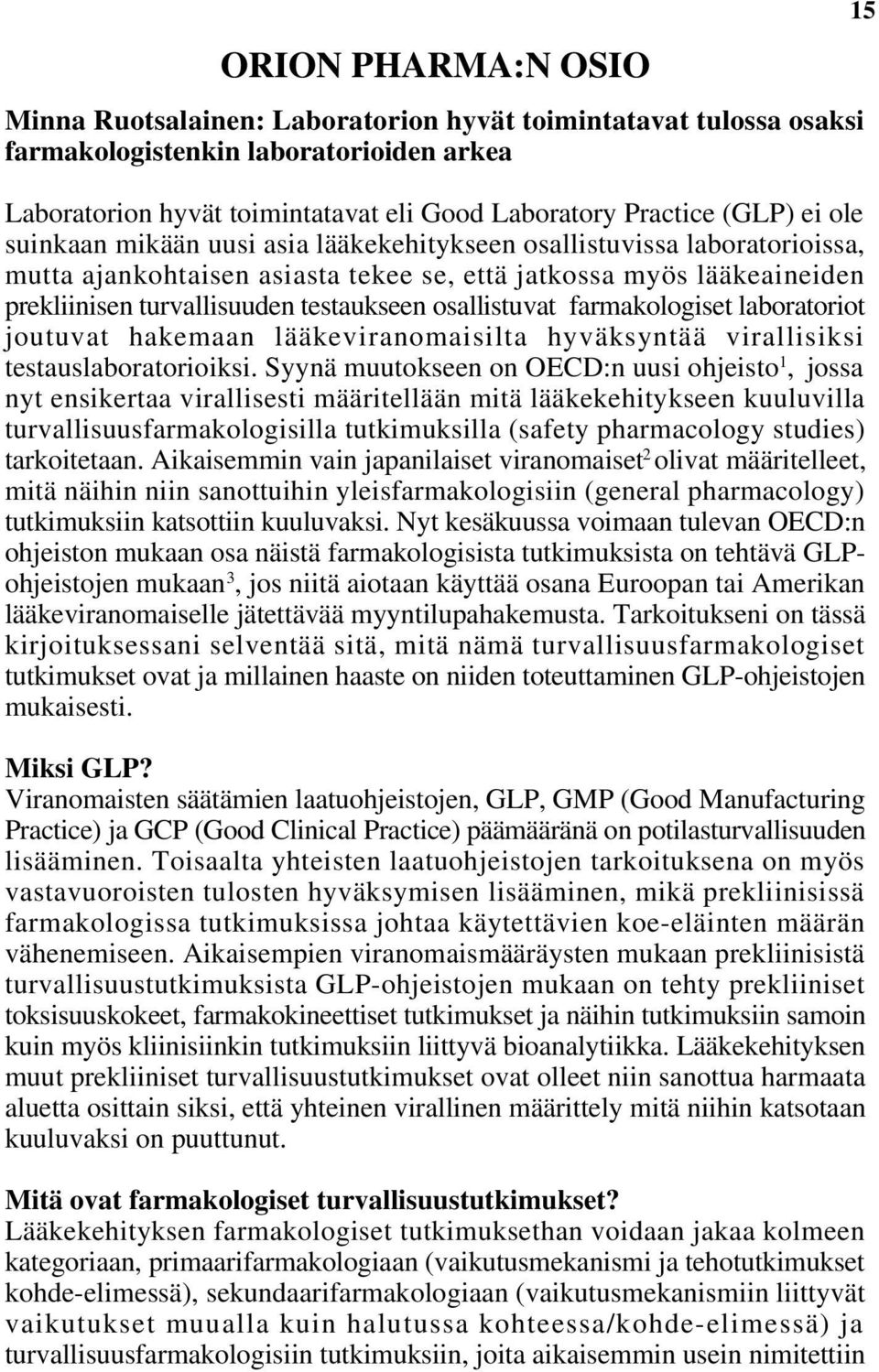 osallistuvat farmakologiset laboratoriot joutuvat hakemaan lääkeviranomaisilta hyväksyntää virallisiksi testauslaboratorioiksi.