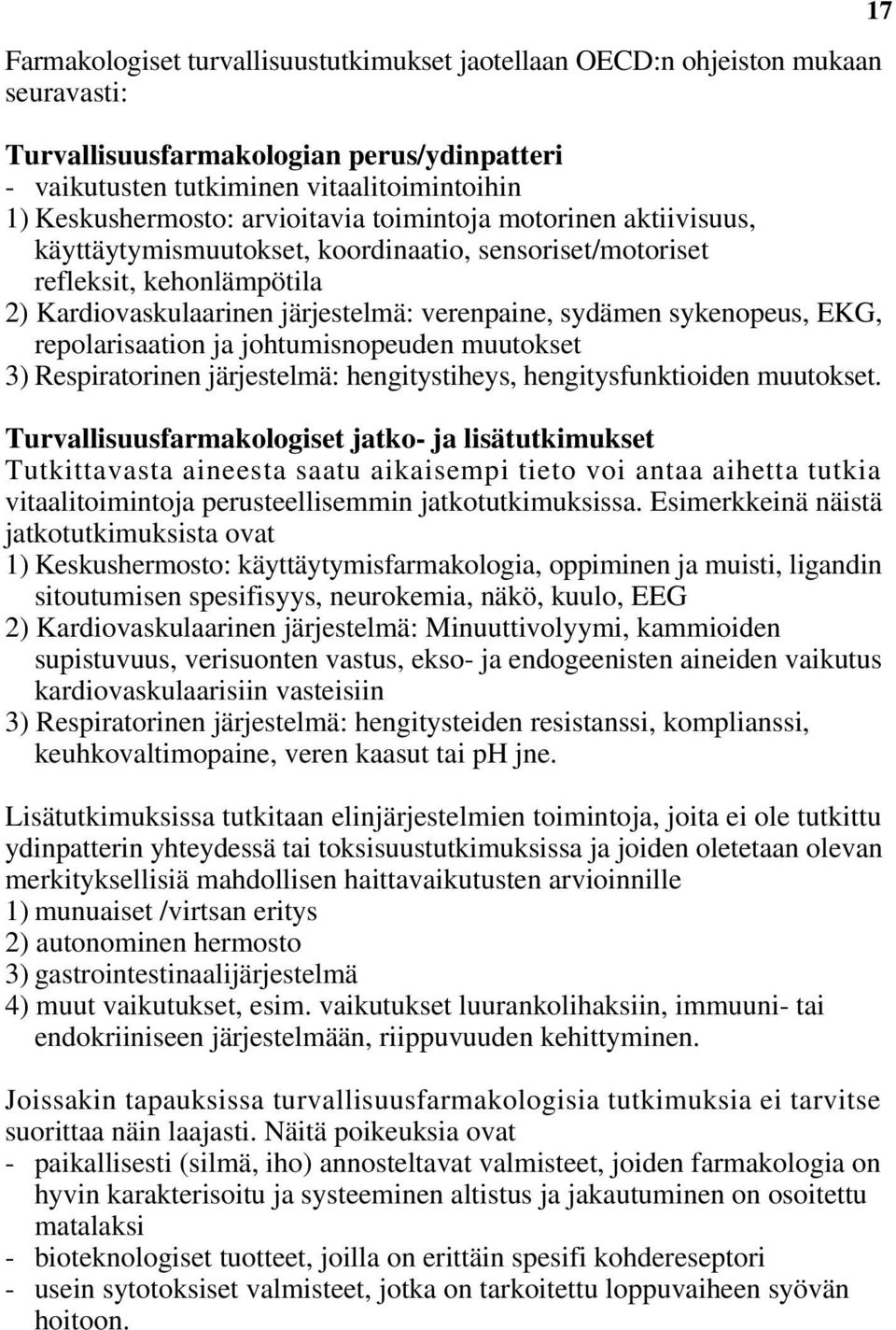 EKG, repolarisaation ja johtumisnopeuden muutokset 3) Respiratorinen järjestelmä: hengitystiheys, hengitysfunktioiden muutokset.