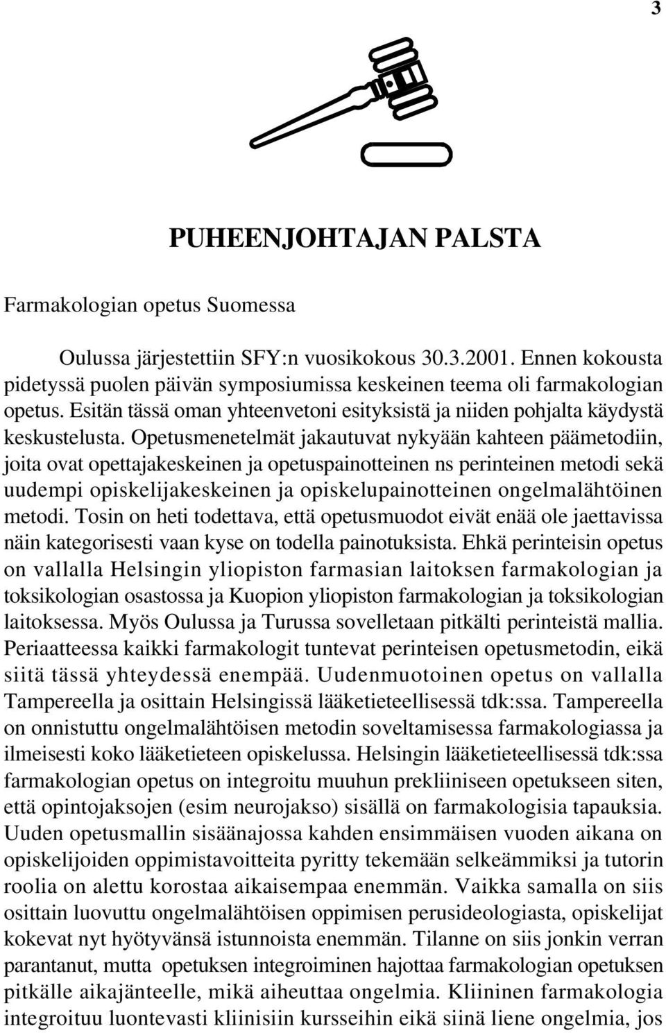 Opetusmenetelmät jakautuvat nykyään kahteen päämetodiin, joita ovat opettajakeskeinen ja opetuspainotteinen ns perinteinen metodi sekä uudempi opiskelijakeskeinen ja opiskelupainotteinen