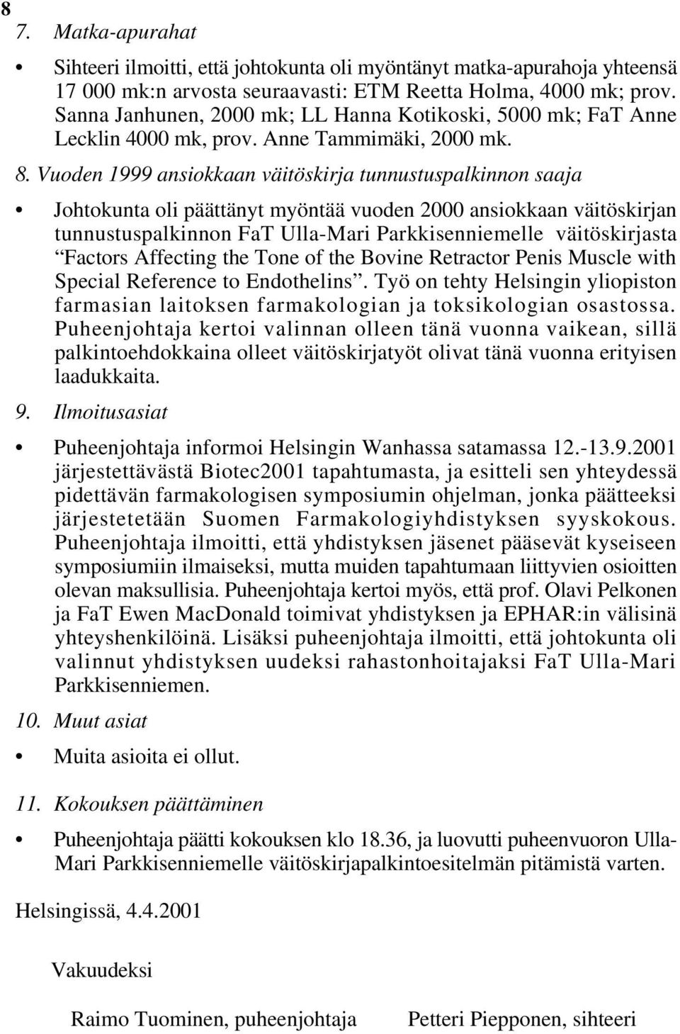 Vuoden 1999 ansiokkaan väitöskirja tunnustuspalkinnon saaja Johtokunta oli päättänyt myöntää vuoden 2000 ansiokkaan väitöskirjan tunnustuspalkinnon FaT Ulla-Mari Parkkisenniemelle väitöskirjasta