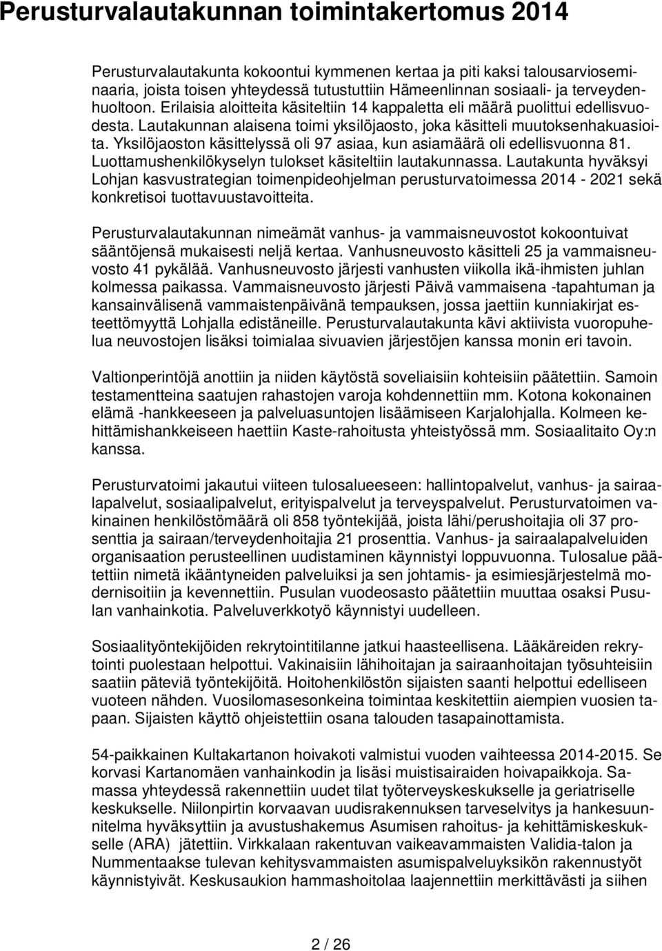 Yksilöjaoston käsittelyssä oli 97 asiaa, kun asiamäärä oli edellisvuonna 81. Luottamushenkilökyselyn tulokset käsiteltiin lautakunnassa.