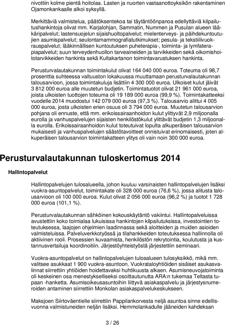 Karjalohjan, Sammatin, Nummen ja Pusulan alueen lääkäripalvelut; lastensuojelun sijaishuoltopalvelut; mielenterveys- ja päihdekuntoutujien asumispalvelut; seulontamammografiatutkimukset; pesula- ja