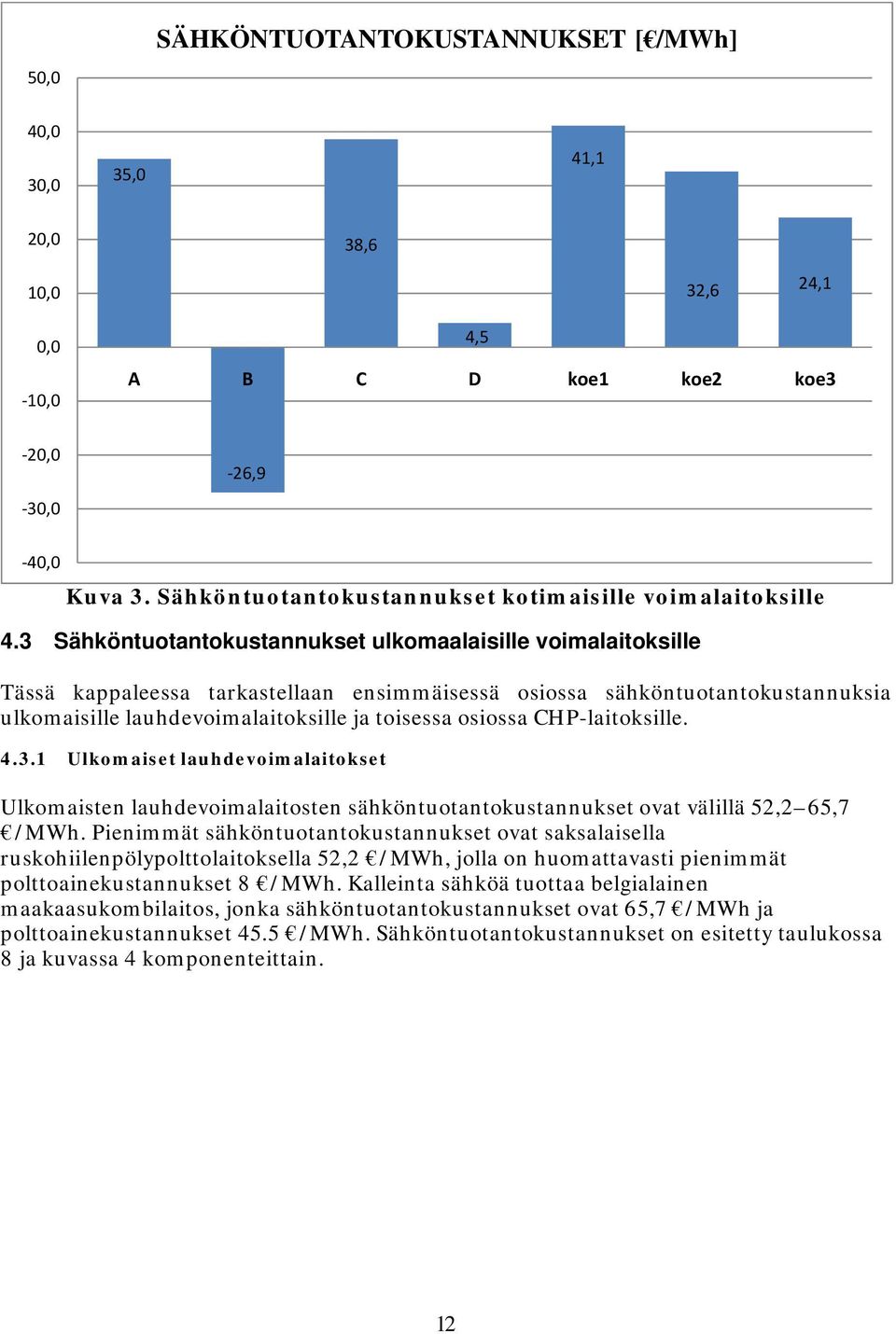 3 Sähköntuotantokustannukset ulkomaalaisille voimalaitoksille Tässä kappaleessa tarkastellaan ensimmäisessä osiossa sähköntuotantokustannuksia ulkomaisille lauhdevoimalaitoksille ja toisessa osiossa