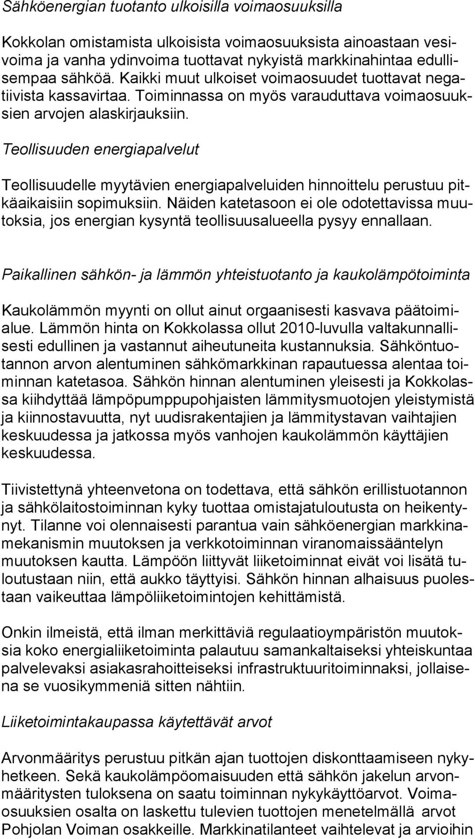 Teollisuuden energiapalvelut Teollisuudelle myytävien energiapalveluiden hinnoittelu perustuu pitkä ai kai siin sopimuksiin.