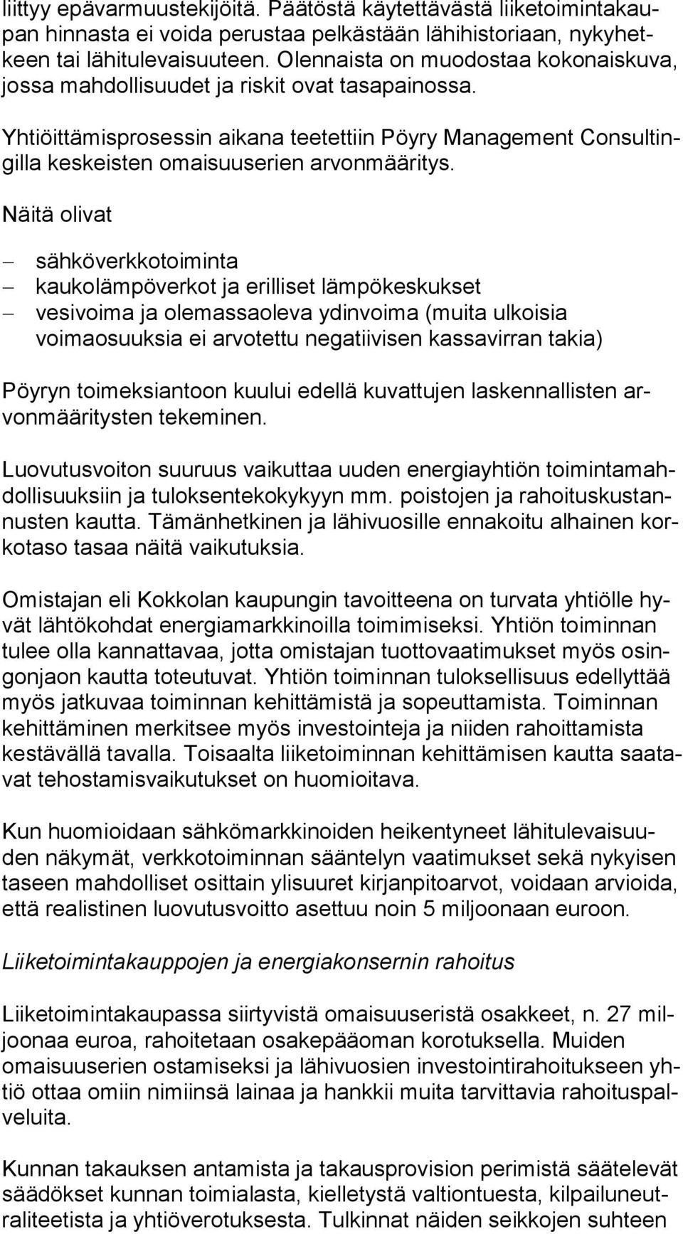 Yhtiöittämisprosessin aikana teetettiin Pöyry Management Con sul tingil la keskeisten omaisuuserien arvonmääritys.