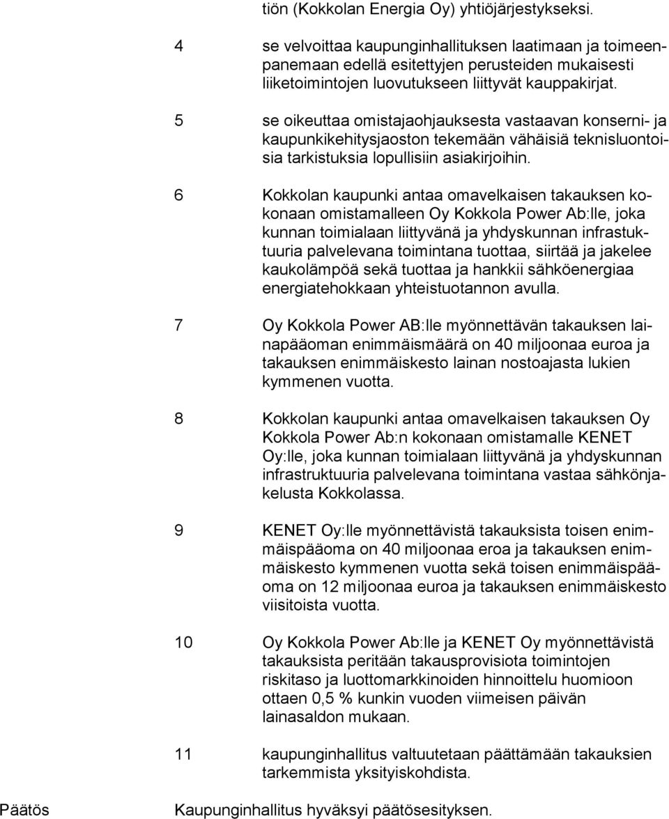 5 se oikeuttaa omistajaohjauksesta vastaavan konserni- ja kaupunkikehitysjaoston tekemään vähäisiä tek nis luon toisia tarkistuksia lopullisiin asia kir joi hin.