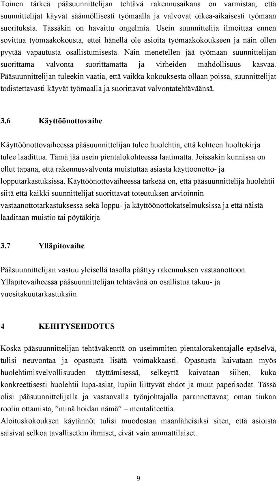 Näin menetellen jää työmaan suunnittelijan suorittama valvonta suorittamatta ja virheiden mahdollisuus kasvaa.