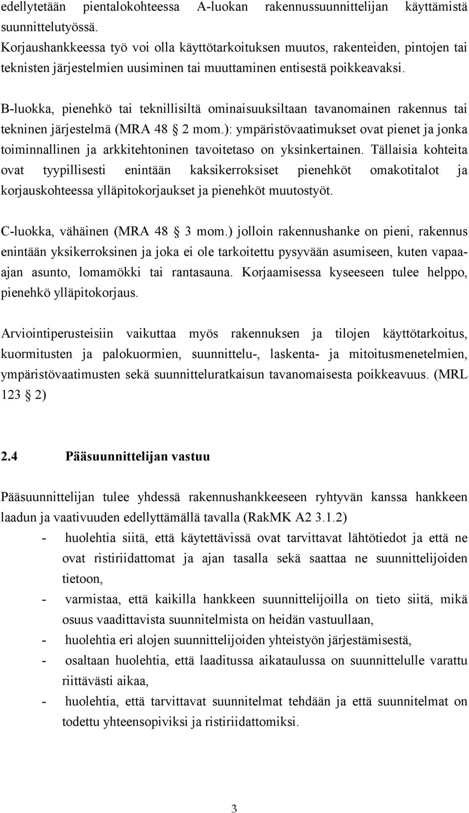 B-luokka, pienehkö tai teknillisiltä ominaisuuksiltaan tavanomainen rakennus tai tekninen järjestelmä (MRA 48 2 mom.