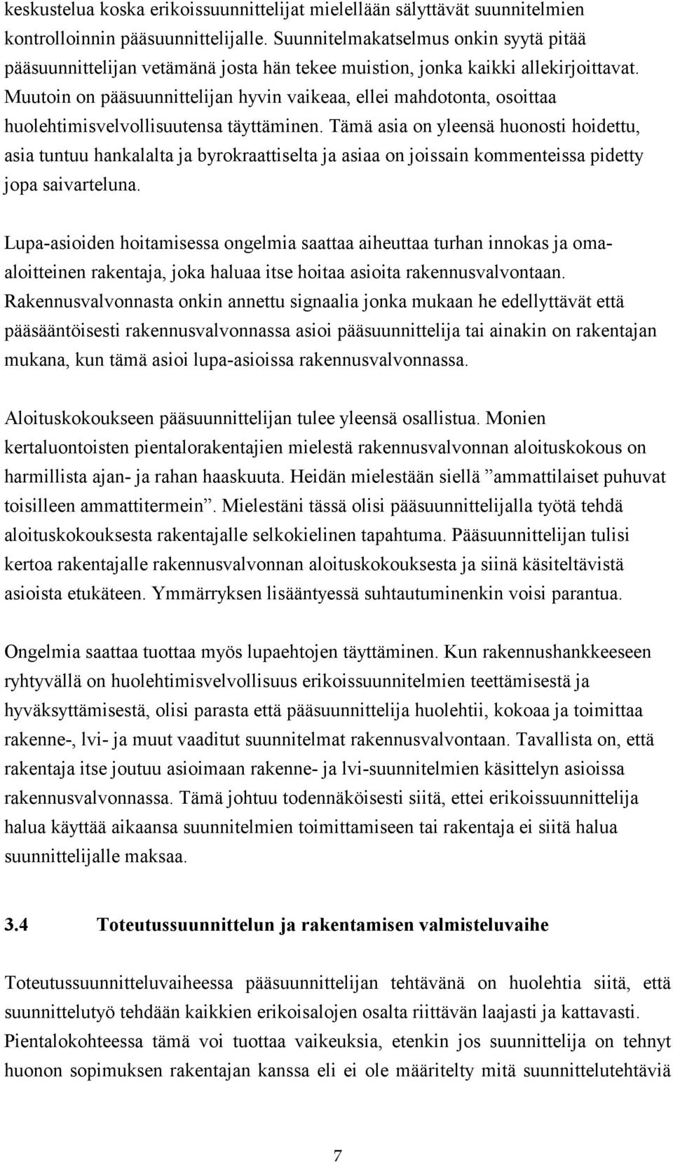 Muutoin on pääsuunnittelijan hyvin vaikeaa, ellei mahdotonta, osoittaa huolehtimisvelvollisuutensa täyttäminen.