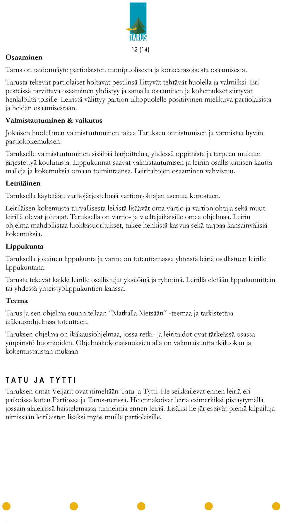 Leiristä välittyy partion ulkopuolelle positiivinen mielikuva partiolaisista ja heidän osaamisestaan.