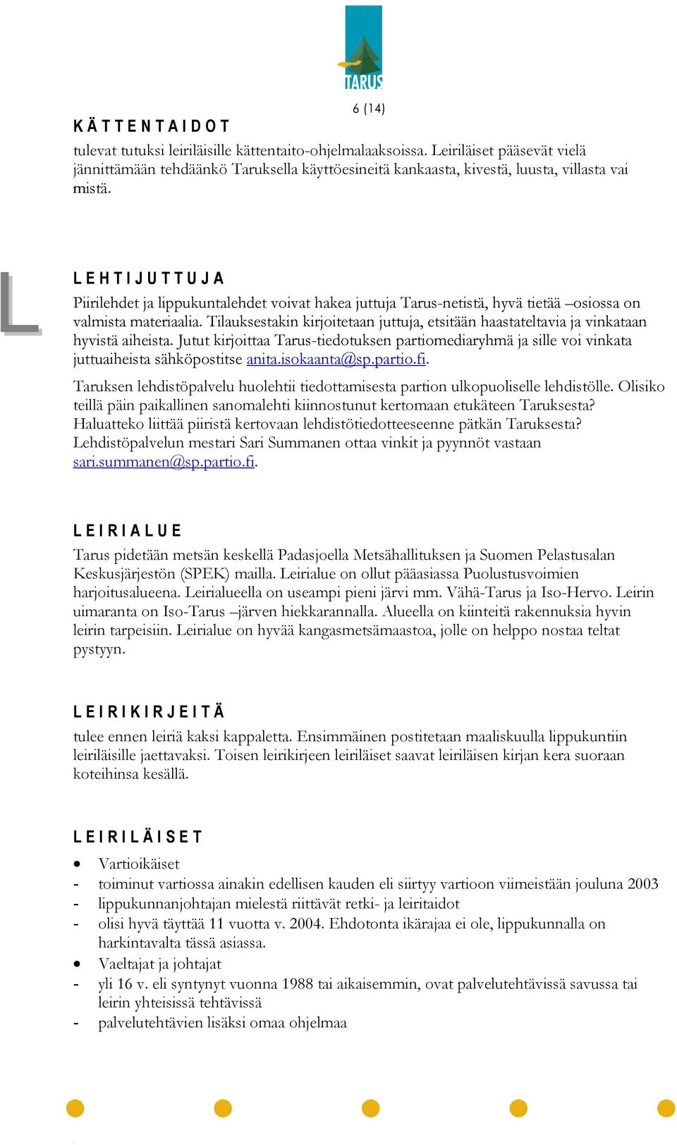 L L LEHTIJUTTUJA Piirilehdet ja lippukuntalehdet voivat hakea juttuja Tarus-netistä, hyvä tietää osiossa on valmista materiaalia.