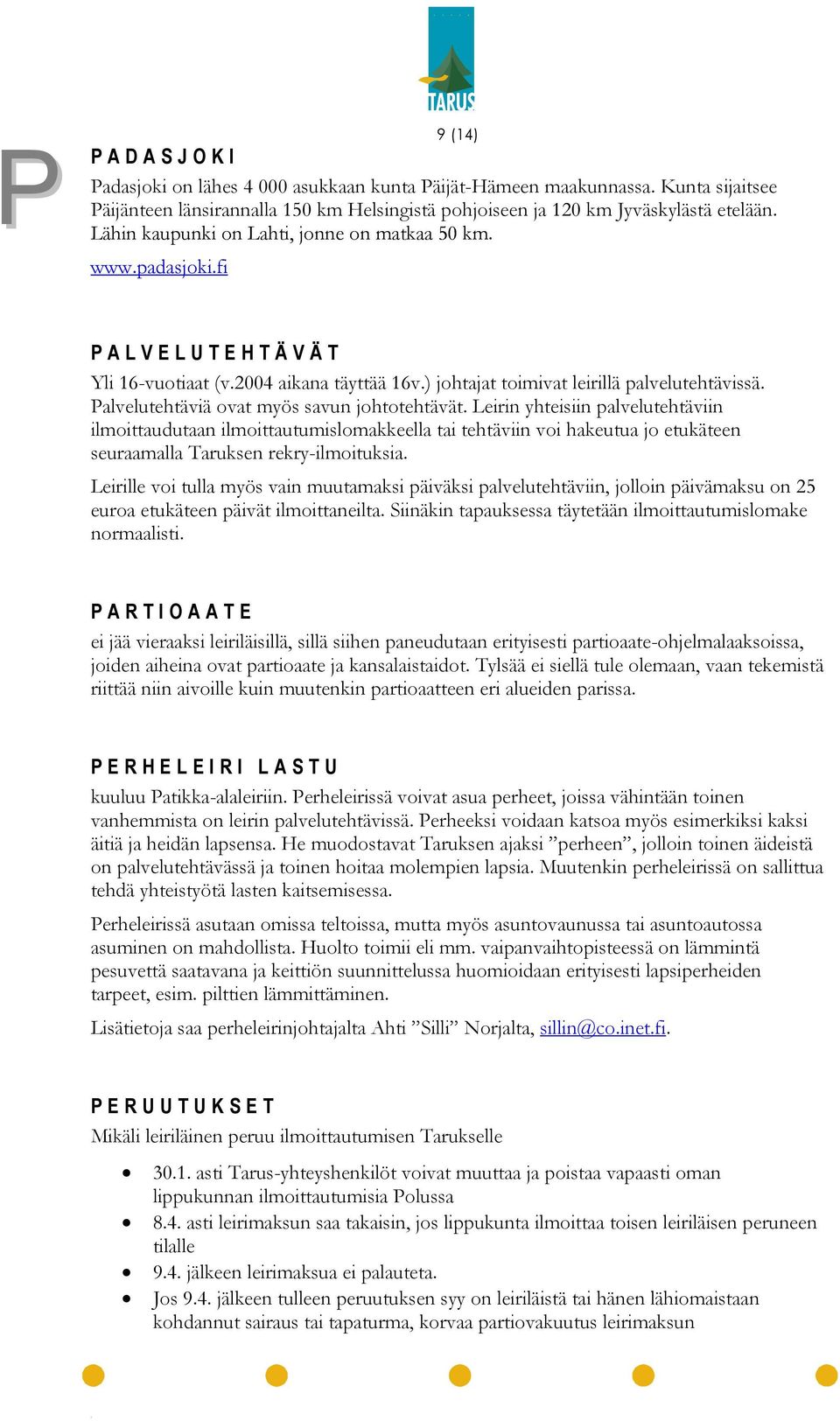 Palvelutehtäviä ovat myös savun johtotehtävät.