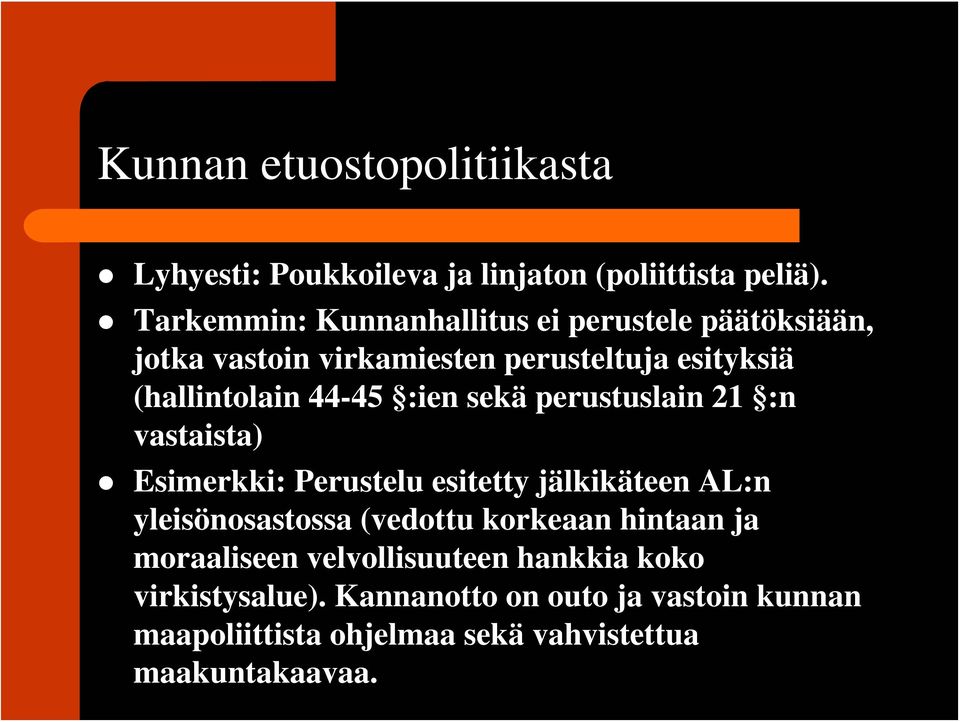 :ien sekä perustuslain 21 :n vastaista) Esimerkki: Perustelu esitetty jälkikäteen AL:n yleisönosastossa (vedottu korkeaan