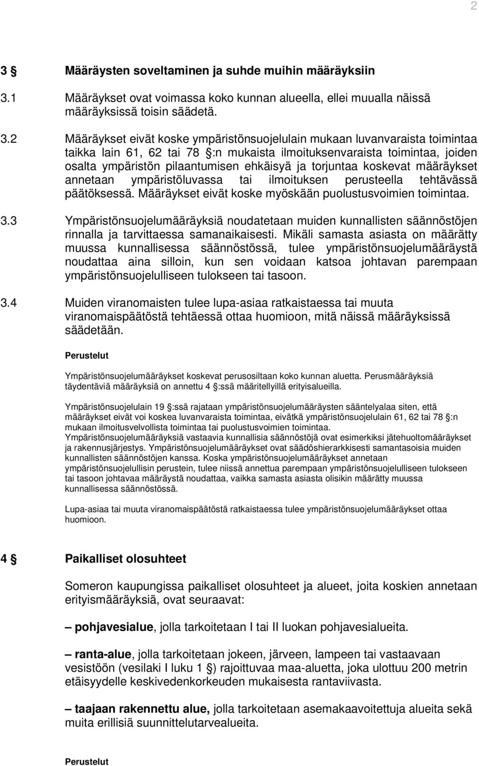 määräykset annetaan ympäristöluvassa tai ilmoituksen perusteella tehtävässä päätöksessä. Määräykset eivät koske myöskään puolustusvoimien toimintaa. 3.