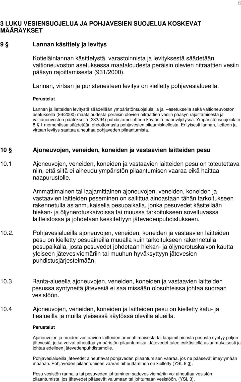 Lannan ja lietteiden levitystä säädellään ympäristönsuojelulailla ja asetuksella sekä valtioneuvoston asetuksella (86/2000) maataloudesta peräisin olevien nitraattien vesiin pääsyn rajoittamisesta ja