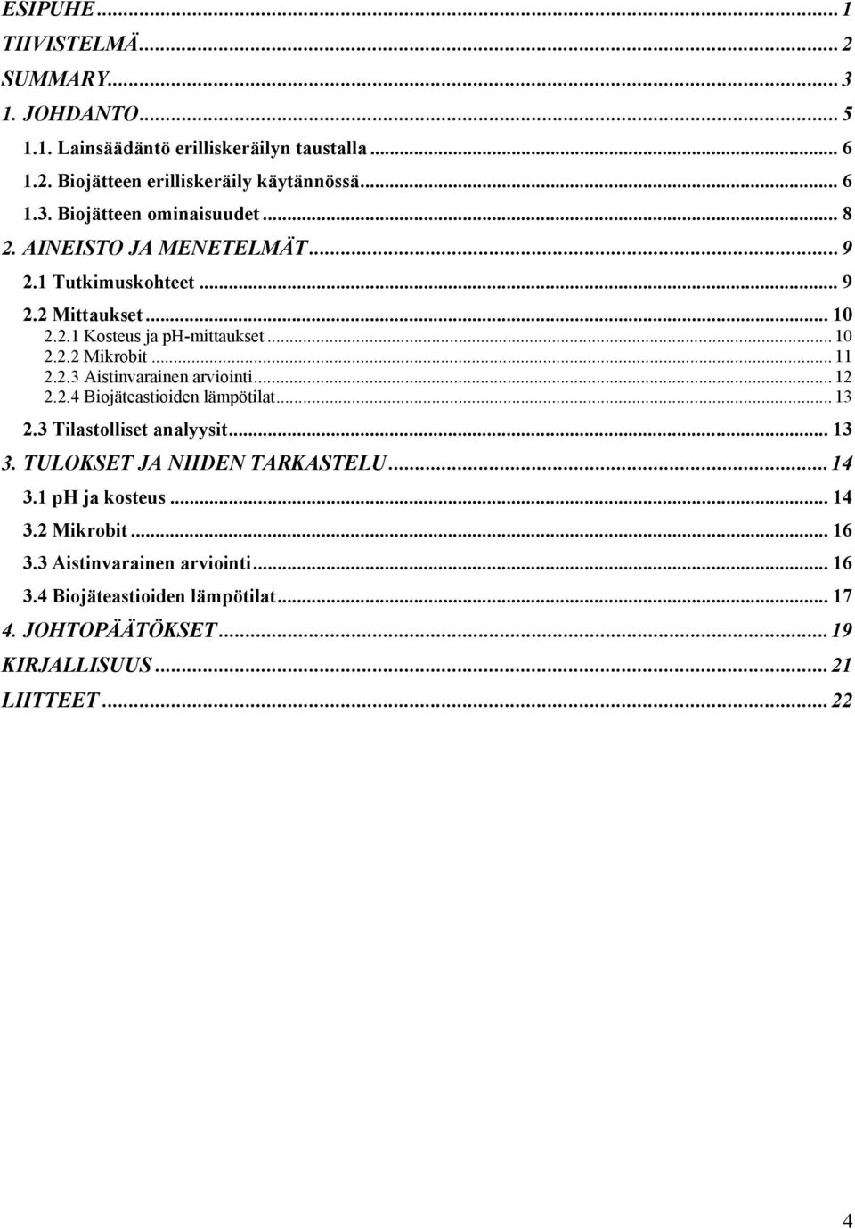 .. 12 2.2.4 Biojäteastioiden lämpötilat... 13 2.3 Tilastolliset analyysit... 13 3. TULOKSET JA NIIDEN TARKASTELU...14 3.1 ph ja kosteus... 14 3.2 Mikrobit... 16 3.