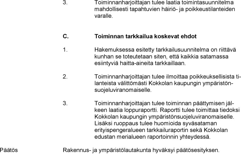 Toiminnanharjoittajan tulee ilmoittaa poikkeuksellisista tilan teis ta välittömästi Kokkolan kaupungin ympäristönsuojeluviranomaiselle. 3.