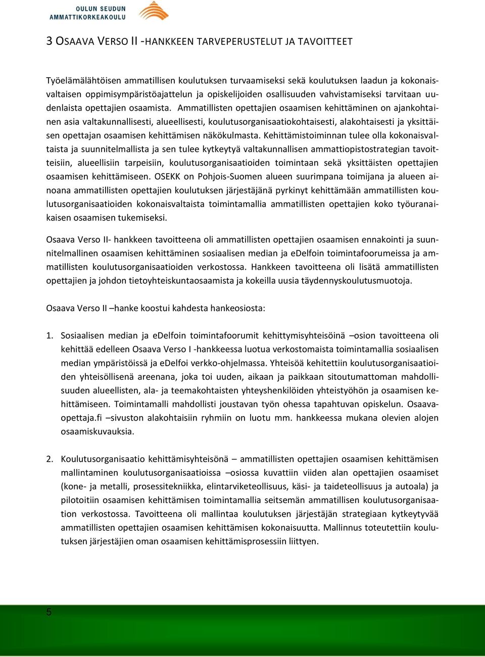 Ammatillisten opettajien osaamisen kehittäminen on ajankohtainen asia valtakunnallisesti, alueellisesti, koulutusorganisaatiokohtaisesti, alakohtaisesti ja yksittäisen opettajan osaamisen