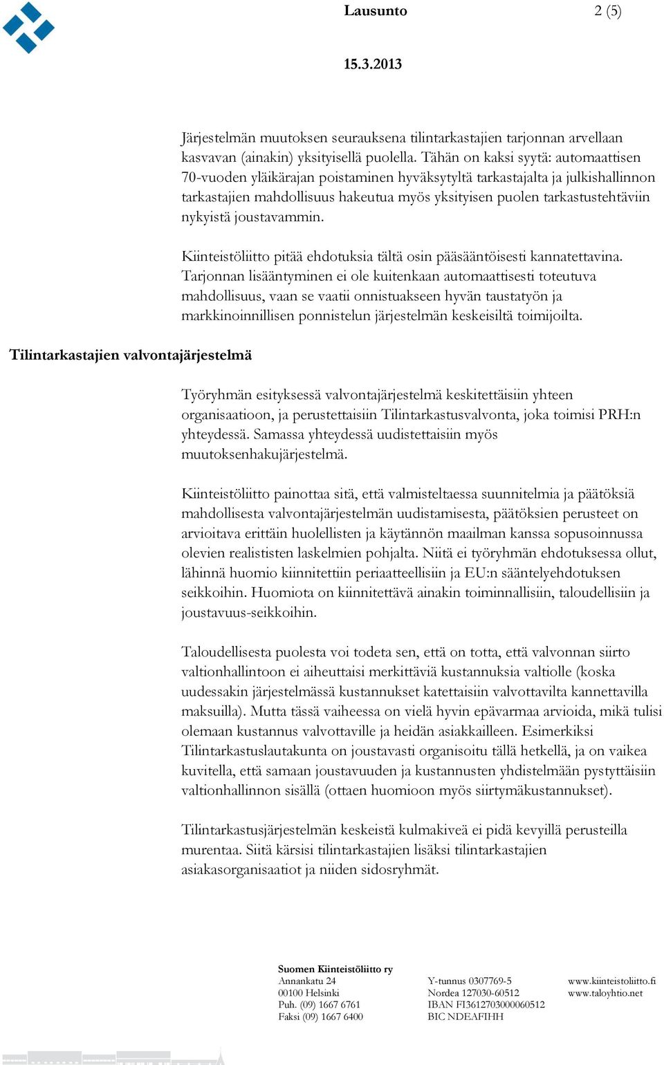 nykyistä joustavammin. Kiinteistöliitto pitää ehdotuksia tältä osin pääsääntöisesti kannatettavina.