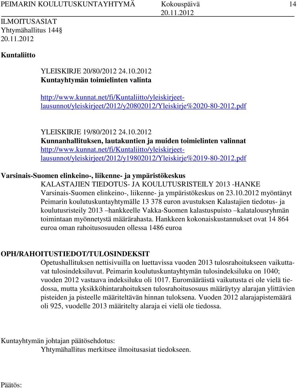 2012 Kunnanhallituksen, lautakuntien ja muiden toimielinten valinnat http://www.kunnat.net/fi/kuntaliitto/yleiskirjeetlausunnot/yleiskirjeet/2012/y19802012/yleiskirje%2019-80-2012.