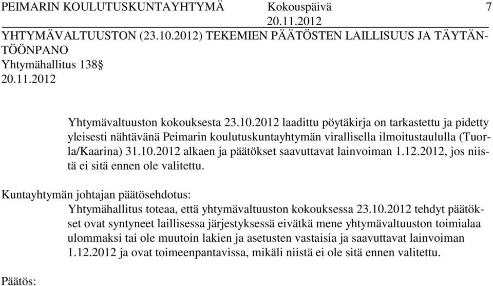 päätökset ovat syntyneet laillisessa järjestyksessä eivätkä mene yhtymävaltuuston toimialaa ulommaksi tai ole muutoin lakien ja asetusten vastaisia ja saavuttavat lainvoiman 1.12.