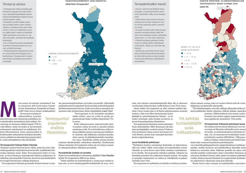 Jos indeksiluku on paljon päälle sadan, väestö on keskimääräistä sairaampaa, ja jos luku on selvästi alle sadan, asukkaat ovat tavallista terveempiä.