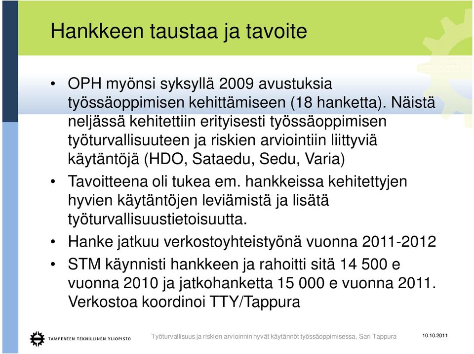 oli tukea em. hankkeissa kehitettyjen hyvien käytäntöjen leviämistä ja lisätä työturvallisuustietoisuutta.