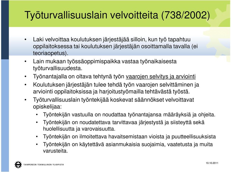 Työnantajalla on oltava tehtynä työn vaarojen selvitys ja arviointi Koulutuksen järjestäjän tulee tehdä työn vaarojen selvittäminen ja arviointi oppilaitoksissa ja harjoitustyömailla tehtävästä