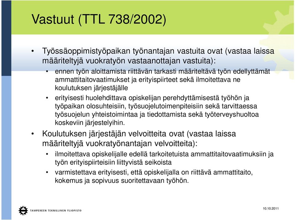 työsuojelutoimenpiteisiin sekä tarvittaessa työsuojelun yhteistoimintaa ja tiedottamista sekä työterveyshuoltoa koskeviin järjestelyihin.