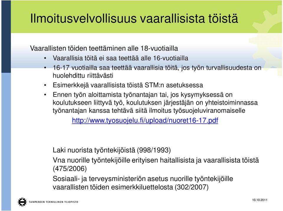 koulutuksen järjestäjän on yhteistoiminnassa työnantajan kanssa tehtävä siitä ilmoitus työsuojeluviranomaiselle http://www.tyosuojelu.fi/upload/nuoret16-17.