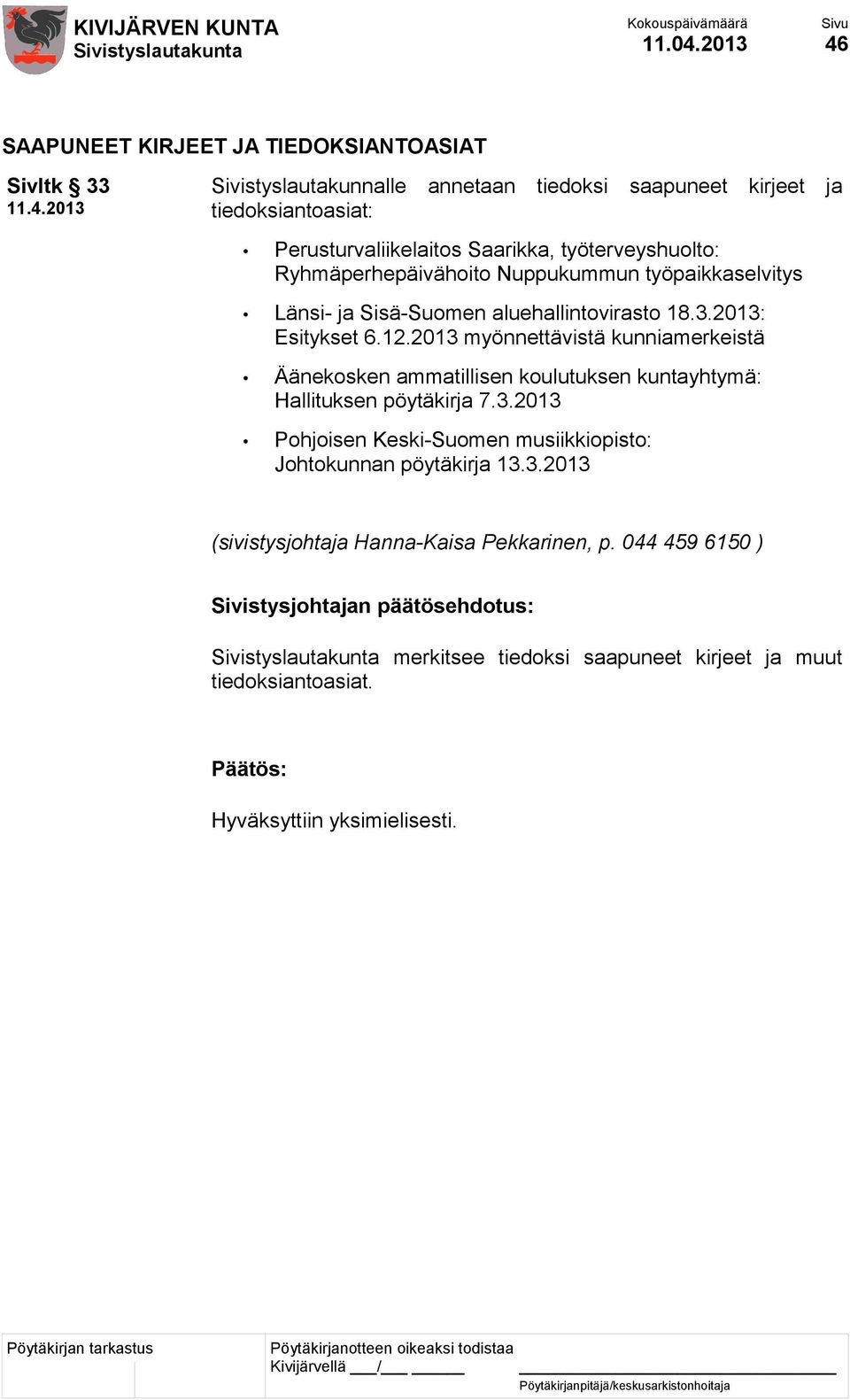 Perusturvaliikelaitos Saarikka, työterveyshuolto: Ryhmäperhepäivähoito Nuppukummun työpaikkaselvitys Länsi- ja Sisä-Suomen aluehallintovirasto 18.3.