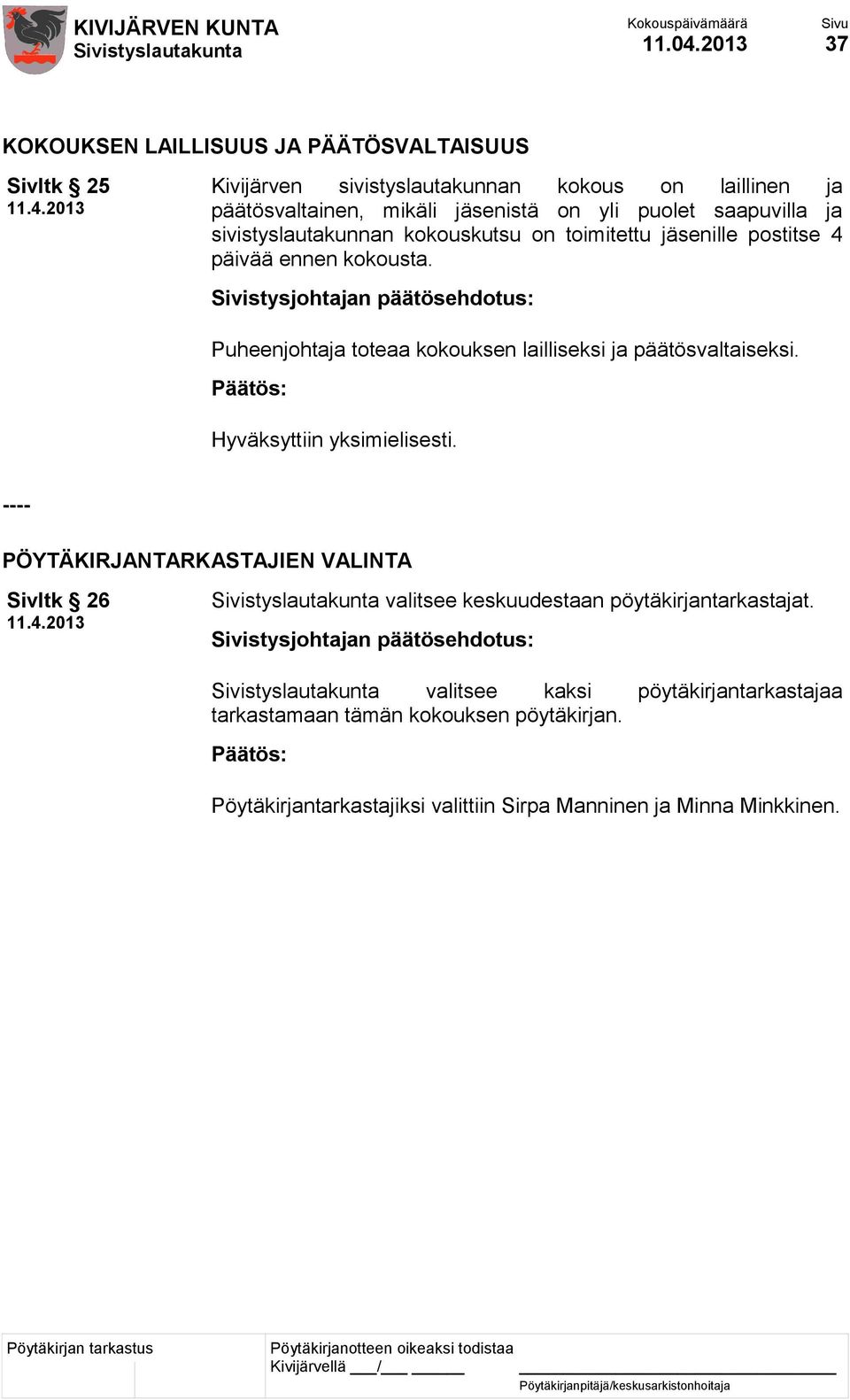 jäsenistä on yli puolet saapuvilla ja sivistyslautakunnan kokouskutsu on toimitettu jäsenille postitse 4 päivää ennen kokousta.