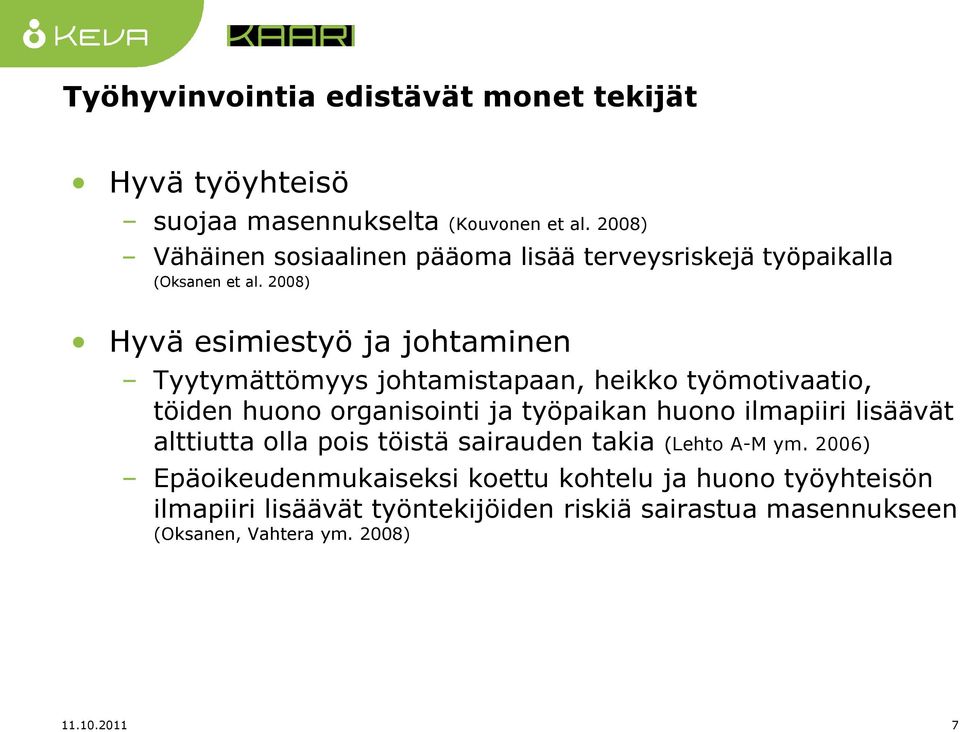 2008) Hyvä esimiestyö ja johtaminen Tyytymättömyys johtamistapaan, heikko työmotivaatio, töiden huono organisointi ja työpaikan huono