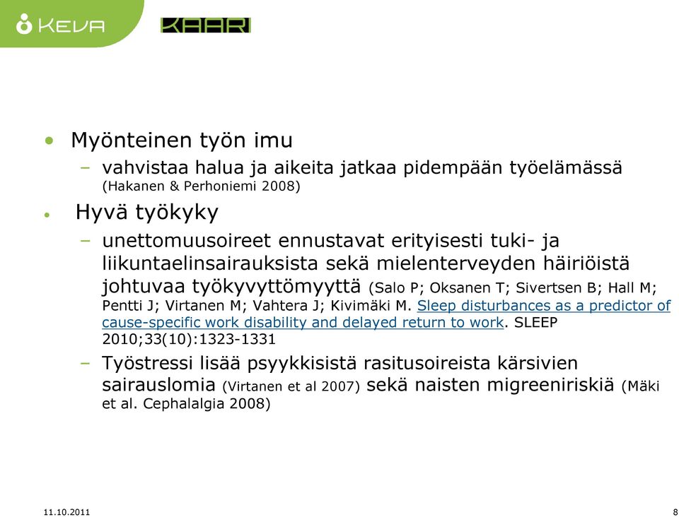 Virtanen M; Vahtera J; Kivimäki M. Sleep disturbances as a predictor of cause-specific work disability and delayed return to work.