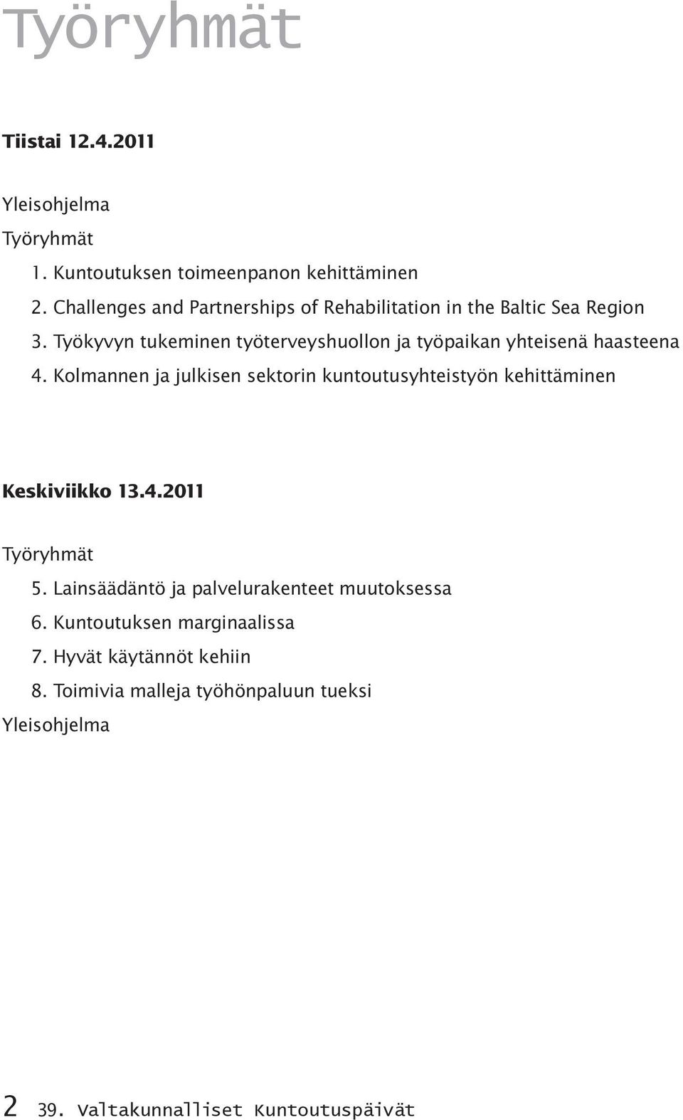 Työkyvyn tukeminen työterveyshuollon ja työpaikan yhteisenä haasteena 4.