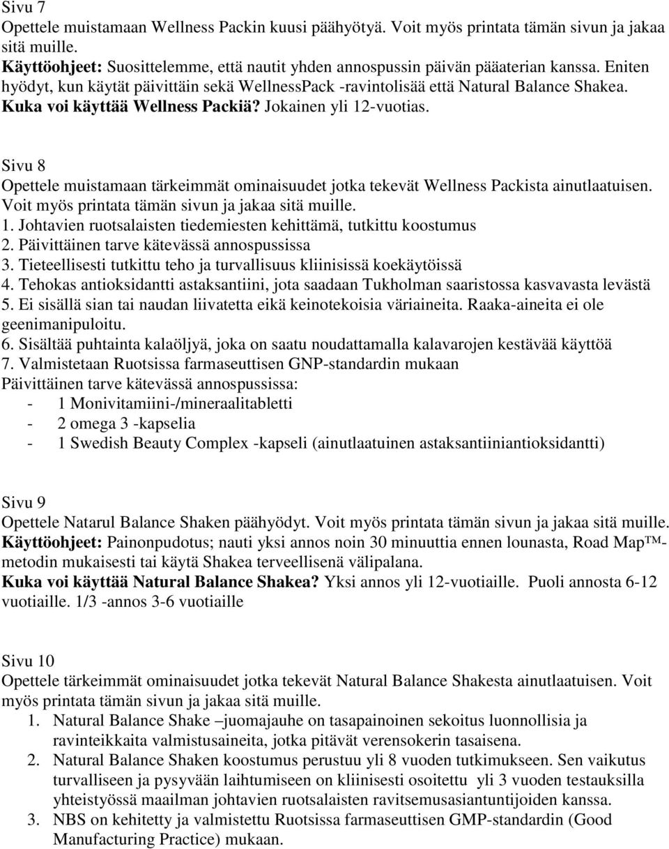 Sivu 8 Opettele muistamaan tärkeimmät ominaisuudet jotka tekevät Wellness Packista ainutlaatuisen. Voit myös printata tämän sivun ja jakaa sitä muille. 1.