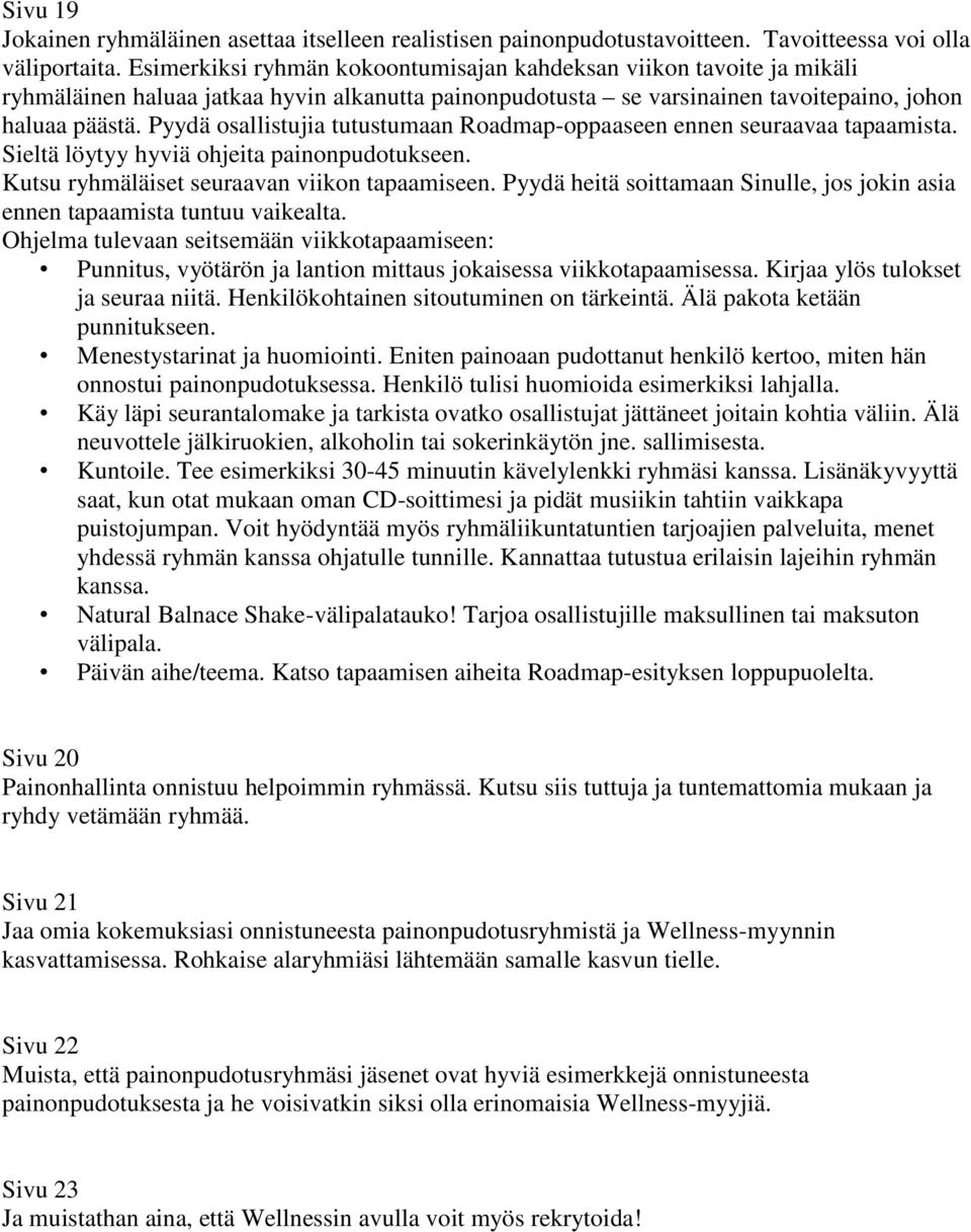 Pyydä osallistujia tutustumaan Roadmap-oppaaseen ennen seuraavaa tapaamista. Sieltä löytyy hyviä ohjeita painonpudotukseen. Kutsu ryhmäläiset seuraavan viikon tapaamiseen.